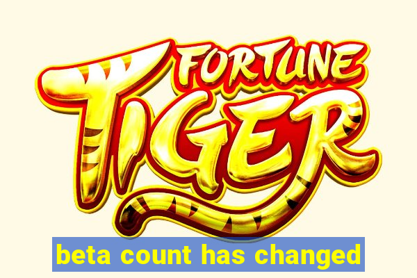 beta count has changed